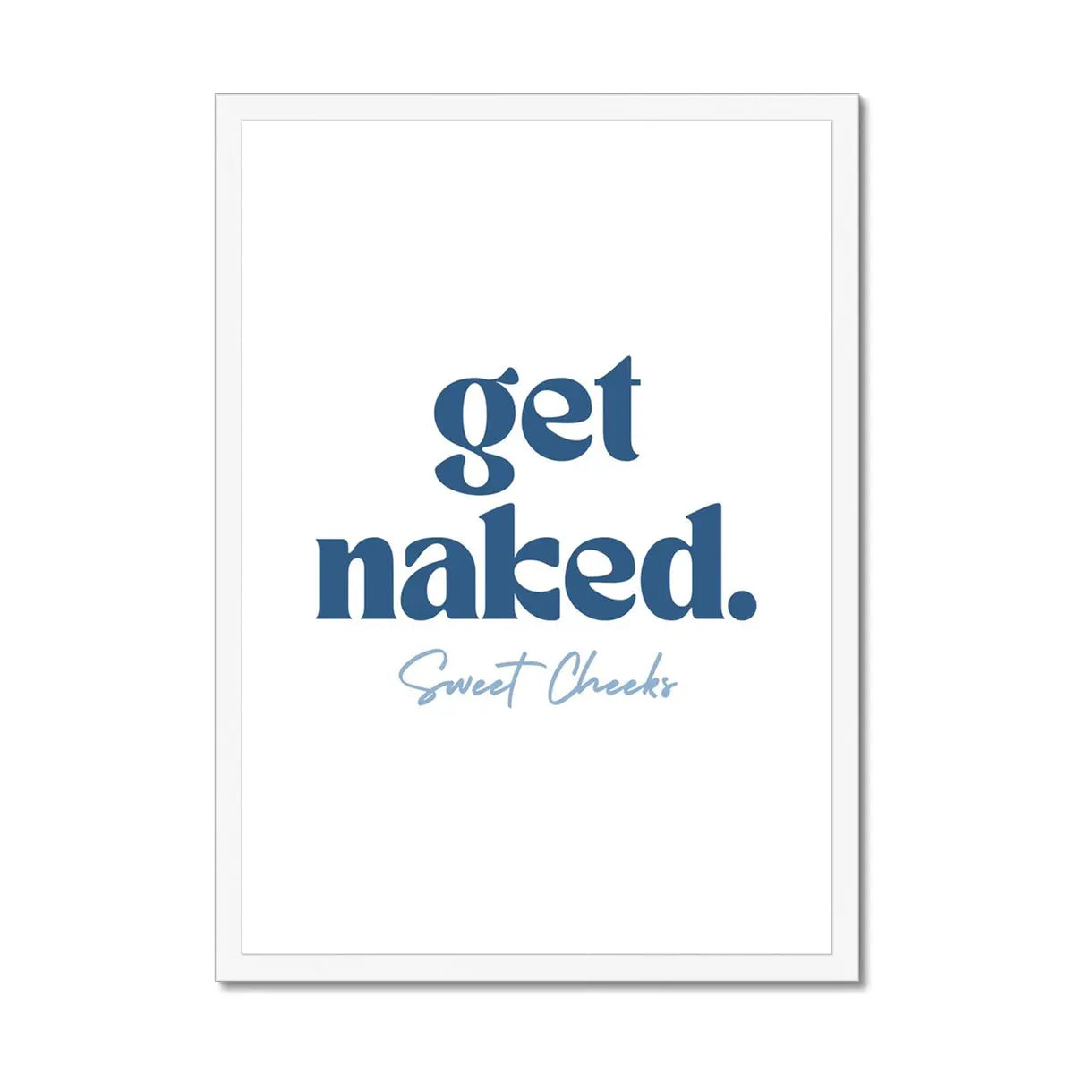 Get Naked Sweet Cheeks (White) Bathroom Word Art Print - Framed