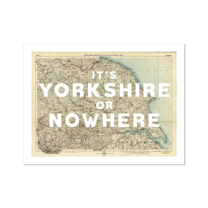It's Yorkshire or Nowhere (Old Yorkshire Map) Map Art - Unframed - Beach House Art