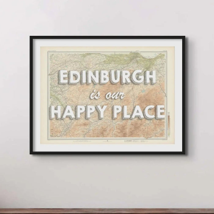 Edinburgh is our Happy Place | Custom Map Print of Edinburgh | Framed Wall Art