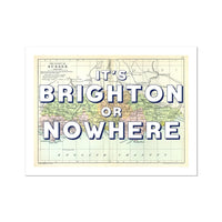 It's Brighton or Nowhere (Sussex Map) Vintage Map Art - Unframed - Beach House Art