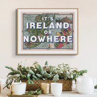 It's Ireland or Nowhere (Ireland Map) Vintage Map Art - Framed - Beach House Art