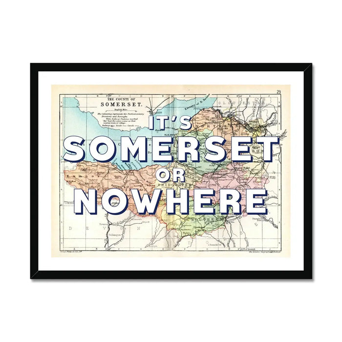 Framed vintage Somerset map art with the text 'It's Somerset or Nowhere' overlayed on a map of Somerset. Black Frame
