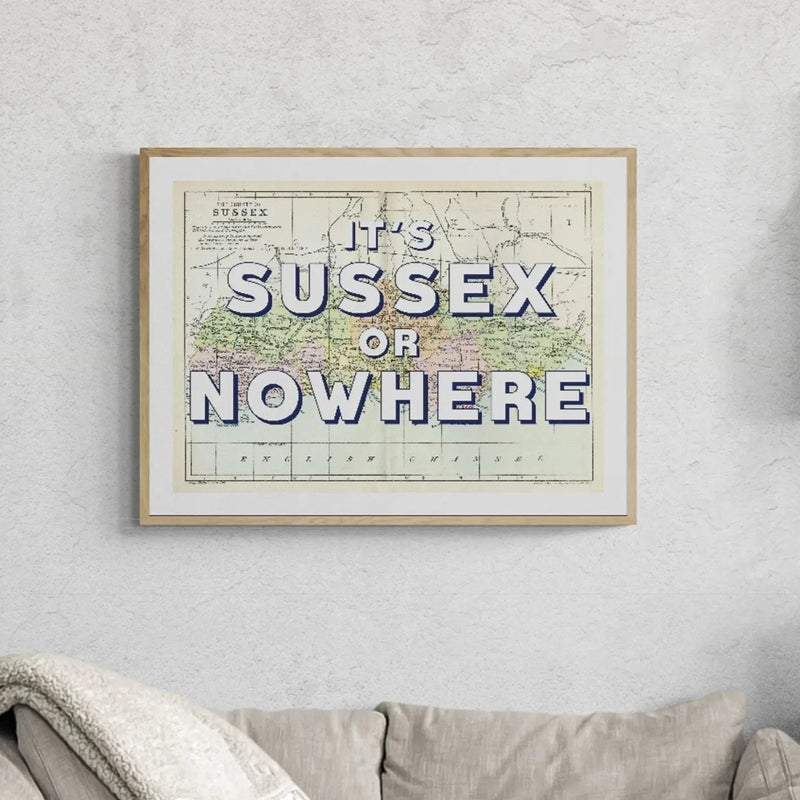It's Sussex or Nowhere (Sussex Map) Vintage Map Art - Framed - Beach House Art