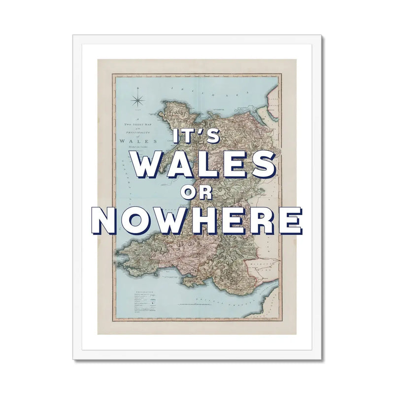 It's Wales or Nowhere (Wales Map) Vintage Map Art - Framed - Beach House Art