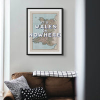 It's Wales or Nowhere (Wales Map) Vintage Map Art - Framed - Beach House Art