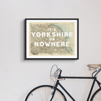 It's Yorkshire or Nowhere (Old Yorkshire Map) Map Art - Unframed - Beach House Art